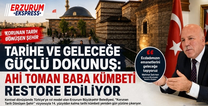 TARİHE VE GELECEĞE GÜÇLÜ DOKUNUŞ: AHİ TOMAN BABA KÜMBETİ RESTORE EDİLİYOR