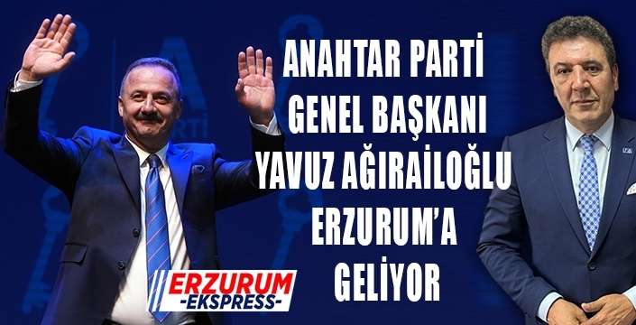Yavuzağıralioğlu, 12 Ekim'de Erzurum'a geliyor.